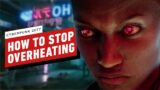 Cyberpunk 2077: How to Stop Overheating
